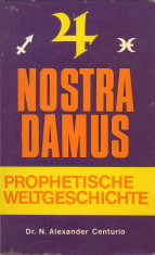 CENTURIO, DR. N. ALEXANDER (BERSETZT UND GEDEUTET VON) - Nostradamus. Prophetische Weltgeschichte