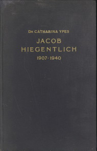 YPES, DR. CATHARINA ()INLEIDING EN BLOEMLEZING UIT ZIJN WERK DOOR) - Jacob Hiegentlich 1907-1940. Een Joods artist tussen twee oorlogen