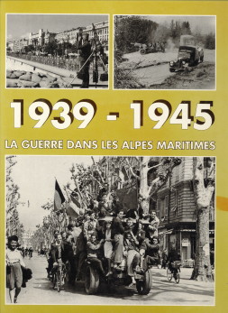 BRAUN, MICHEL / GARACIO, JEAN-PIERRE / PANICACCI, JEAN-LOUIS - La guerre dans le Alpes Maritimes 1939 - 1945