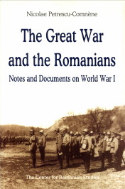 PETRESCU-COMNNE, NICOLAE - The Great War and the Romanians. Notes and documents on World War I