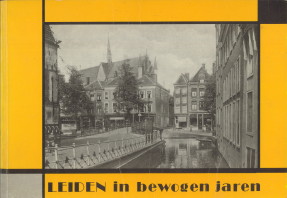 HOOIDONK, HERMAN VAN (SAMENSTELLING) - Leiden in bewogen jaren. Het Leidse stadsbeeld tussen 1930 en 1945
