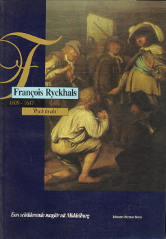 BUMA, JOHANNES HERMAN - Franois Ryckhals 1609 - 1647 een schilderende magir uit Middelburg
