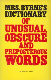 HEIFETZ BYRNE, JOSEFA - Mrs. Byrne's dictionary of unusual, obscure and preposterous words