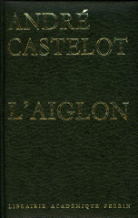 CASTELOT, ANDR - L'Aiglon. Napolon Deux