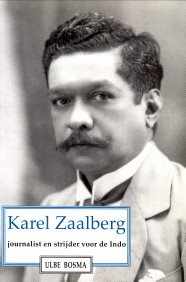 BOSMA, ULBE - Karel Zaalberg. Journalist en strijder voor de Indo