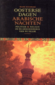 HEIRMAN, MARK - Oosterse dagen, Arabische nachten. Politiek en religie in de geschiedenis van de islam
