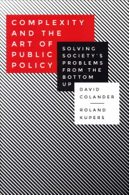 COLANDER, DAVID / KUPERS, ROLAND - Complexity and the art of public policy. Solving society's problems from the bottom up