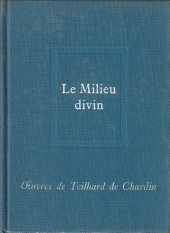 TEILHARD DE CHARDIN, PIERRE - Oeuvres de Pierre Teilhard de Chardin 4. Le milieu de divin