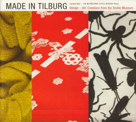 BOOT, CAROLINE - Made in Tilburg. Design - Art: creations from the Netherlands Textile Museum