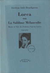 AUB-BOURLIGUEUX, JOCELYNE - Lorca ou La sublime mlancolie. Morets et vies de Federico Garca Lorca. Biographie